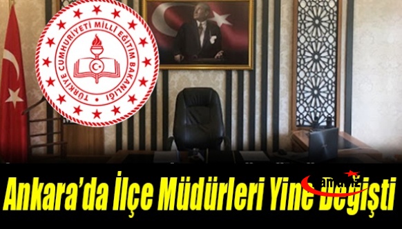 Ankara MEM'de Görevden Alma Depremi! İlçe Müdürleri Yine Değişti