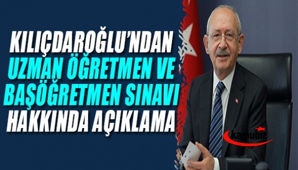 Kılıçdaroğlu'ndan uzman ve başöğretmenlik sınavları hakkında açıklama! 'Onur kırıcı..!'