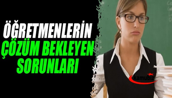 Öğretmenlerin çözüm bekleyen 4 sorunu