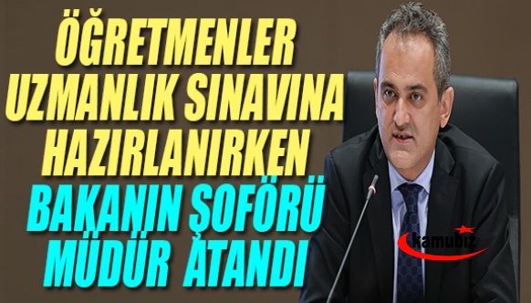 '950 bin öğretmen yükselmek için mücadele ederken bakanın şoförü torpille şube müdürü yapıldı'