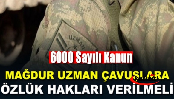 6000 sayılı kanun mağduru uzman çavuşların talebi