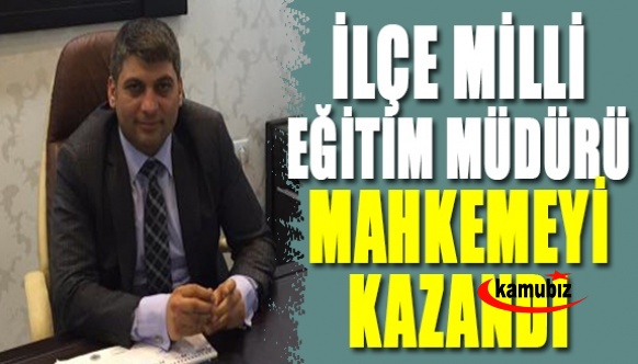 Mahkeme kazanan İlçe Milli Eğitim Müdürü göreve iade edildi