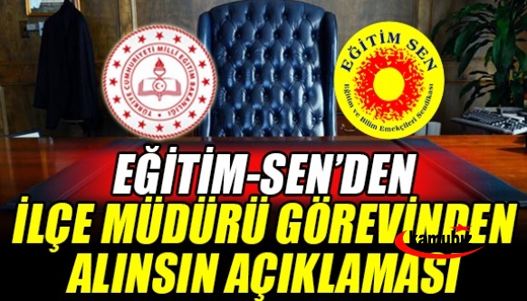 Eğitim Sen'den ilçe müdürü görevden alınmalıdır açıklaması