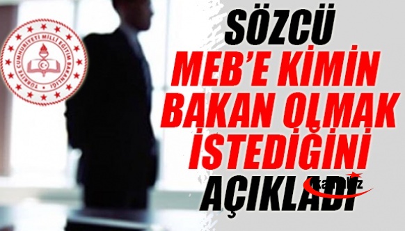 Sözcü Gazatesi Kimin Milli Eğitim Bakanı Olmak İstediğini Açıkladı