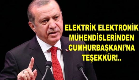 Elektrik elektronik mühendislerinden Cumhurbaşkanı'na teşekkür mektubu