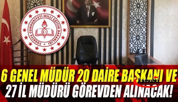 MEB’DE 6 genel müdür, 20 daire başkanı, 27 il müdürü görevden alınacak