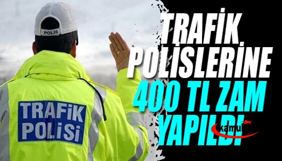 Trafik polislerine 411 TL zam geldi