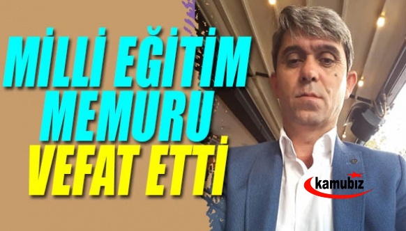 Milli eğitim memuru vefat etti!