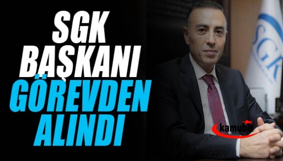 SGK Başkanı görevden alındı! İşte yeni atanan başkan