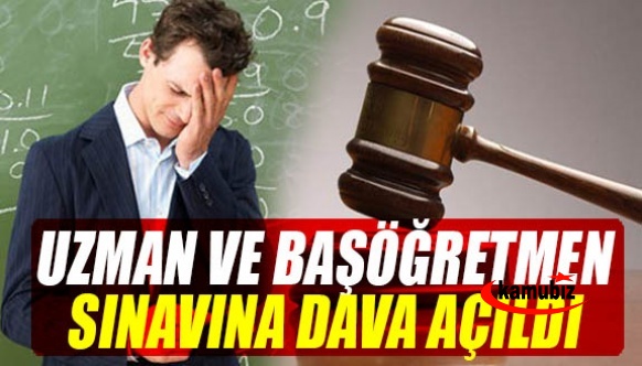 Uzman ve Başöğretmen sınavının iptali için Danıştaya dava açıldı!