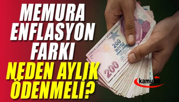 Memura enflasyon farkı neden aylık ödenmelidir?