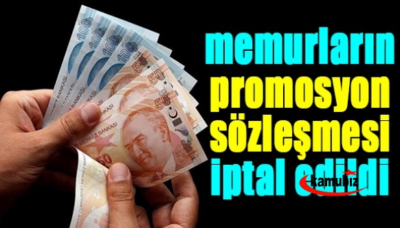 O memurların promosyon sözleşmesi iptal edildi