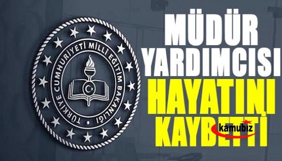 İlkokulu Müdür Yardımcısı vefat etti!