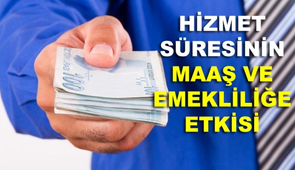 Memur kıdem yılının maaş ve emekliliğe etkisi nasıl?