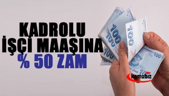 Kadrolu işçi maaşlarına yüzde 50 zam