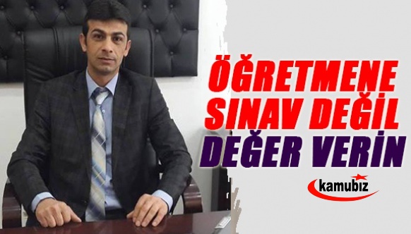 Öğretmene Sınav Değil Değer Verin