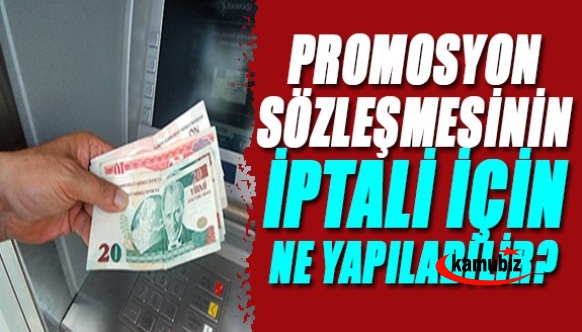 Maaş promosyon sözleşmelerinin iptali için çözüm yolunu açıklıyoruz