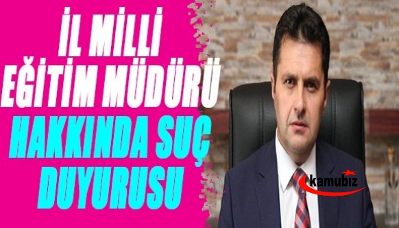 İl milli eğitim müdürü hakkında suç duyuru