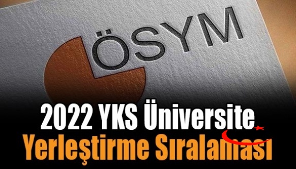 2022 YKS ile hangi bölüme en son kaç sıralamalayla yerleştiştirme yapıldı? İşte bölümlere göre 2022 üniversite yerleştirme sıralaması