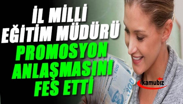 İl Milli Eğitim Müdürü, öğretmenlerin promosyon anlaşmasını tek taraflı iptal etti