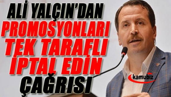 Ali Yalçın'dan promosyonları tek taraflı iptal edin çağrısı