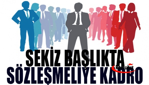 Sekiz başlıkta sözleşmeli personele kadro çalışması