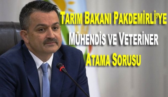 Tarım Bakanı Pakdemirli'ye mühendis ve veteriner atama sorusu