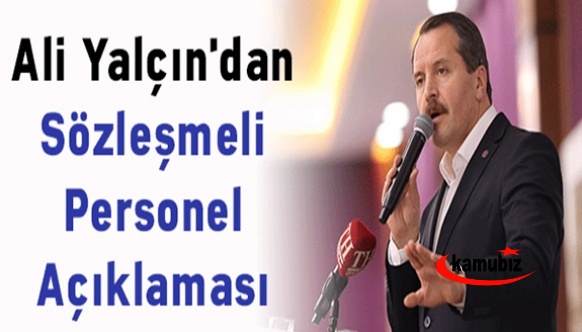 Ali Yalçın'dan sözleşmeli personelde, hizmet süreleri dikkate  alınsın uyarısı!