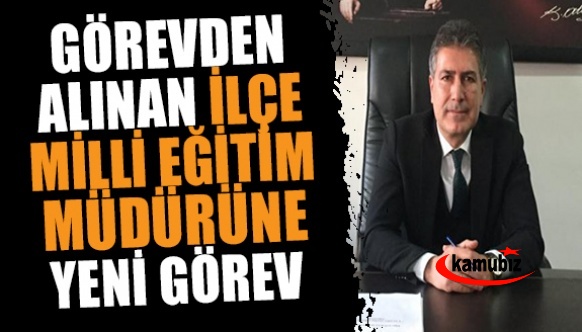 Görevden alınan ilçe milli eğitim müdürüne yeni görev