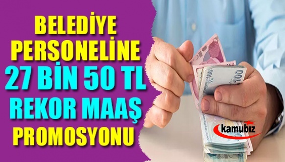 Belediye Başkanı açıkladı! Personele 27 bin 50 TL rekor maaş promosyonu!