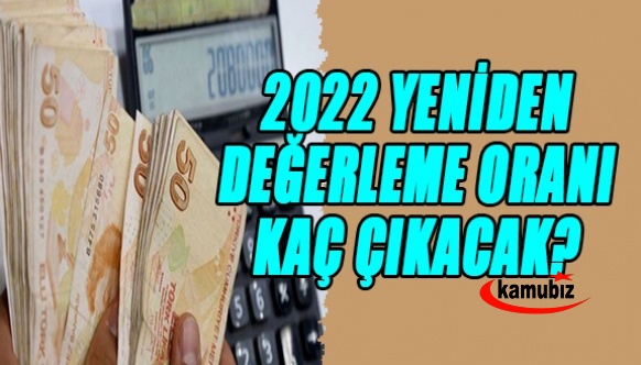 Yeniden değerleme oranı 2022 yılı için kaç çıkacak? İşte Yeniden değerleme oranı hesabı 2022