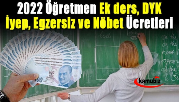 2022 kadrolu, sözleşmeli ve ücretli öğretmen ek ders, dyk, iyep, egzersiz ve nöbet ücretleri