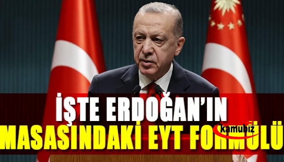 İşte Erdoğan'ın masasındaki EYT formulü!