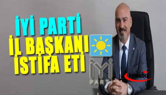 İYİ Parti İl Başkanı istifa etti