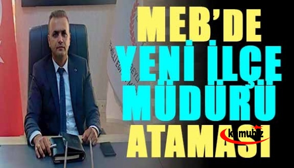 MEB İlçe Milli Eğitim Müdürlüğüne yeni atama