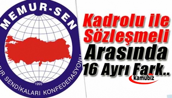 Memur Sen'den sözleşmelilere kadro açıklaması! Kadroluyla sözleşmeli arasında 16 ayrı fark..