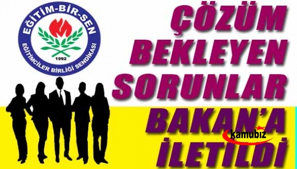 Eğitim-Bir-Sen, çözüm bekleyen sorunları Milli Eğitim Bakanına iletti