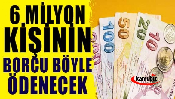 6 Milyon Kişinin Borcu Böyle Silinecek