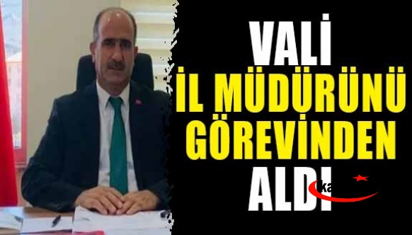 Vali il müdürünü görevden aldı