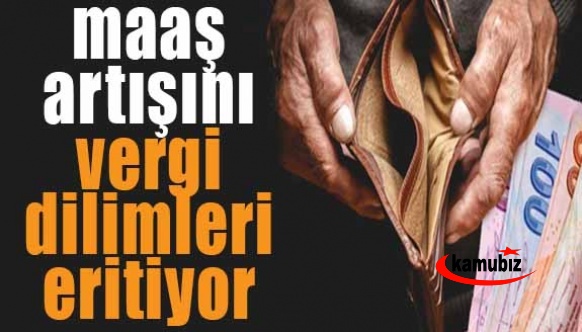 Memurun maaş artışını vergi dilimleri eritiyor