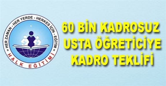 60 bin kişilik kadrosuz usta öğreticilere kadro teklifi