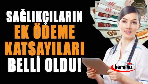 Sağlık çalışanlarının ek ödeme katsayılarına ilişkin detaylar belli oldu