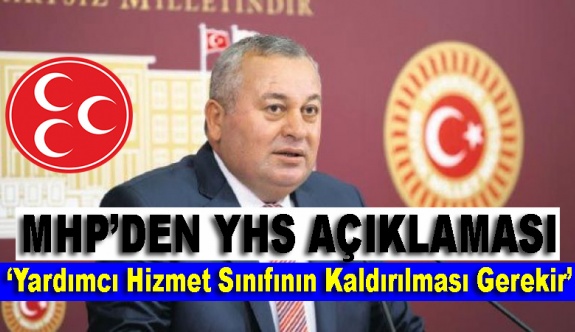 'Yardımcı hizmet sınıfının kaldırılması gerekir.' MHP'den YHS açıklaması