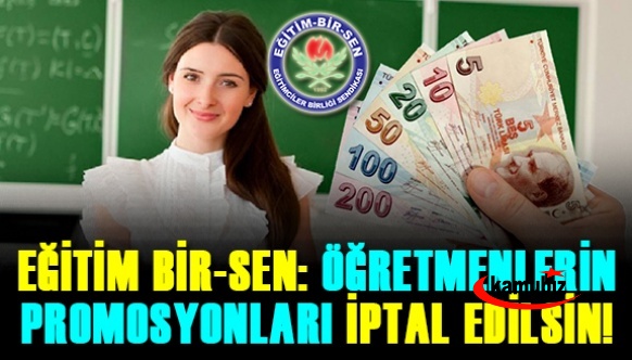 Eğitim-Bir-Sen'den, öğretmen promosyonlarının iptali için çağrı!