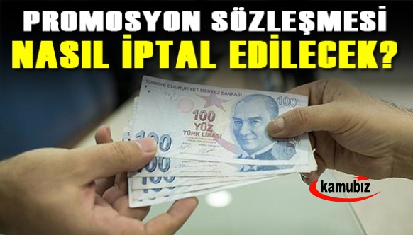 Memurların maaş promosyon sözleşmeleri, nasıl iptal edilecek?