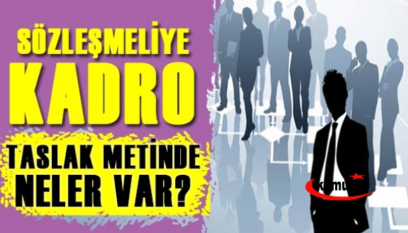 Sözleşmeliye kadro için hazırlanan taslak metinde neler var? 9 Madde..