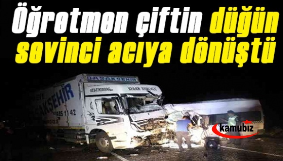 Öğretmen çiftin düğün sevinci acıya dönüştü