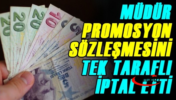 Müdür, Promosyon Sözleşmesini Tek Taraflı İptal Etti