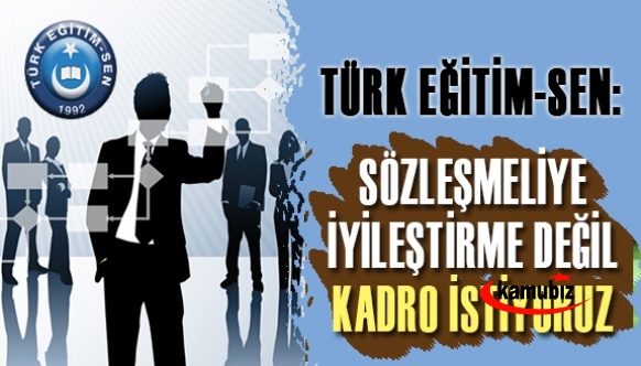 Türk Eğitim-Sen: Sözleşmelilere iyileştirme değil, kadro istiyoruz