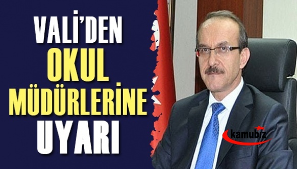 Vali okul müdürlerini uyardı!